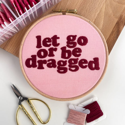 Let Go or Be Dragged Embroidery