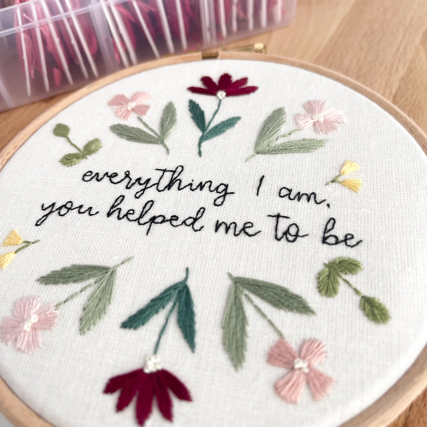 Everything I Am You Helped Me To Be Embroidery Hoop